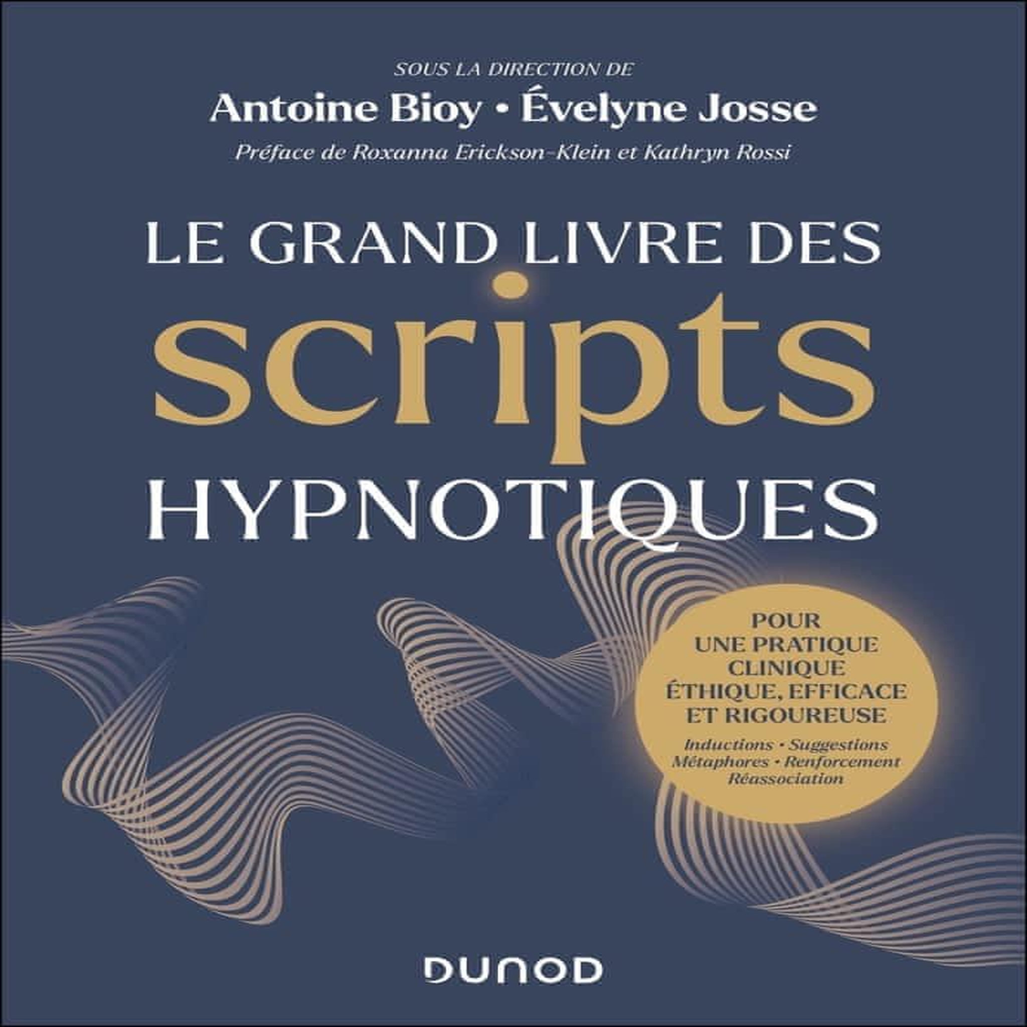 LE GRAND LIVRE DES SCRIPTS HYPNOTIQUES. POUR UNE PRATIQUE CLINIQUE ETHIQUE, EFFICACE ET RIGOUREUSE, Bioy Antoine