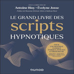 LE GRAND LIVRE DES SCRIPTS HYPNOTIQUES. POUR UNE PRATIQUE CLINIQUE ETHIQUE, EFFICACE ET RIGOUREUSE, Bioy Antoine