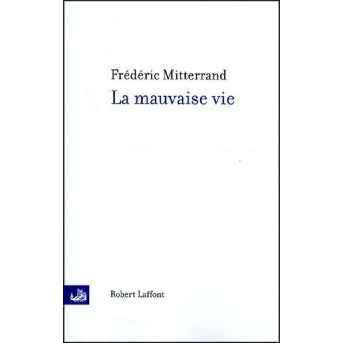 LA MAUVAISE VIE, Mitterrand Frédéric