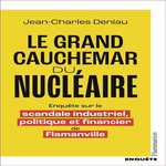 LE GRAND CAUCHEMAR DU NUCLEAIRE. ENQUETE SUR LE SCANDALE INDUSTRIEL, POLITIQUE ET FINANCIER DE FLAMANVILLE, Deniau Jean-Charles