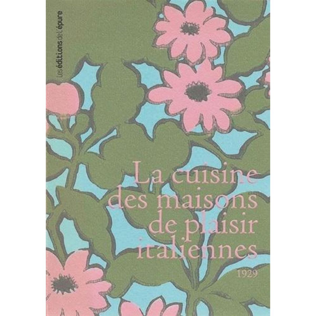 LA CUISINE DES MAISONS DE PLAISIR ITALIENNES. 1929, Pierini Alessandra