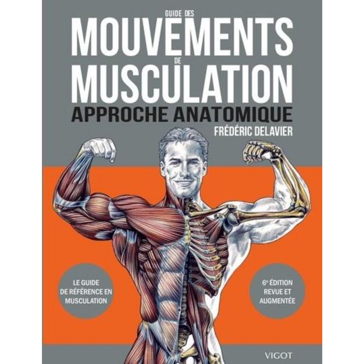 GUIDE DES MOUVEMENTS DE MUSCULATION. APPROCHE ANATOMIQUE, 6E EDITION, Delavier Frédéric