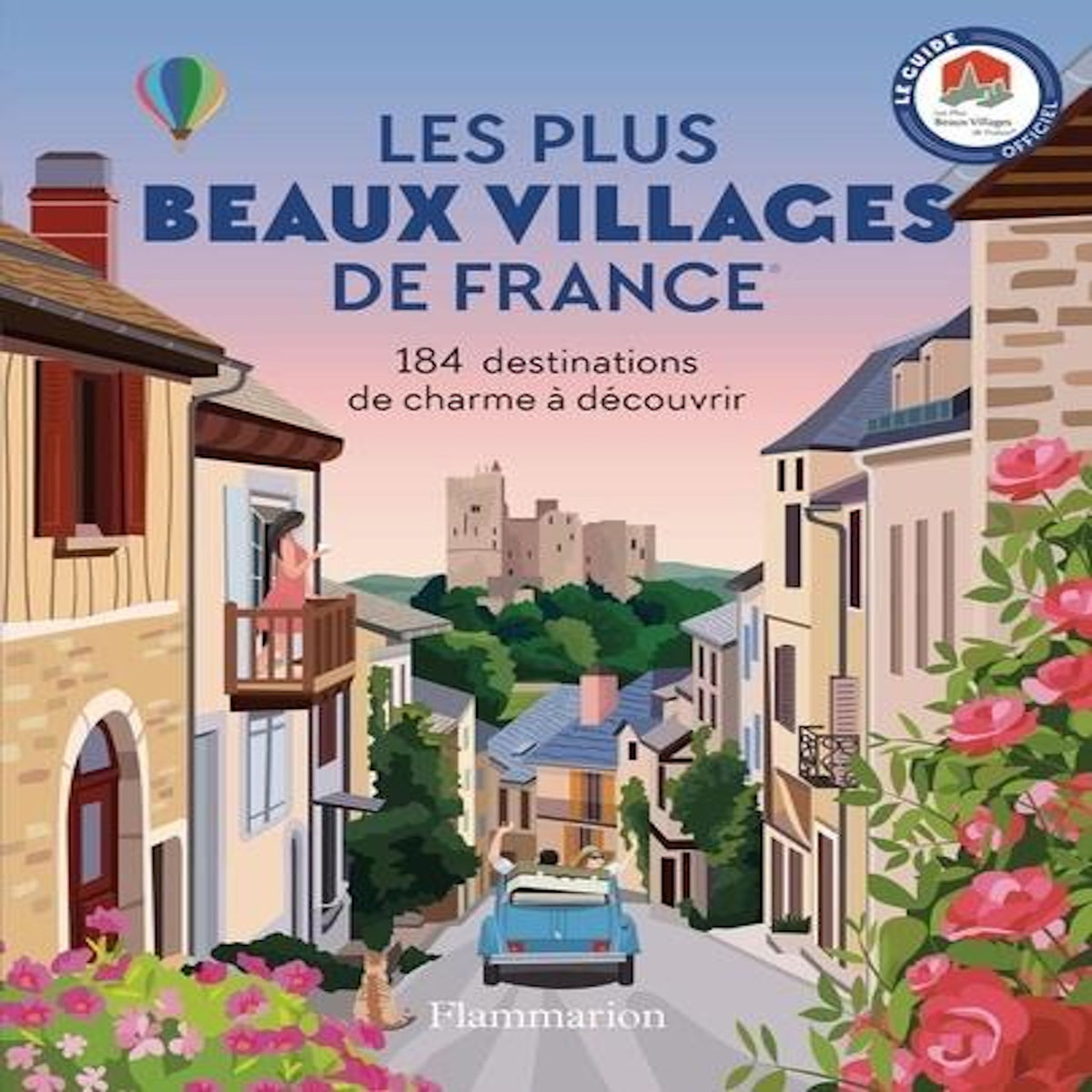 LES PLUS BEAUX VILLAGES DE FRANCE. 184 DESTINATIONS DE CHARME A DECOUVRIR, Les Plus Beaux Villages France