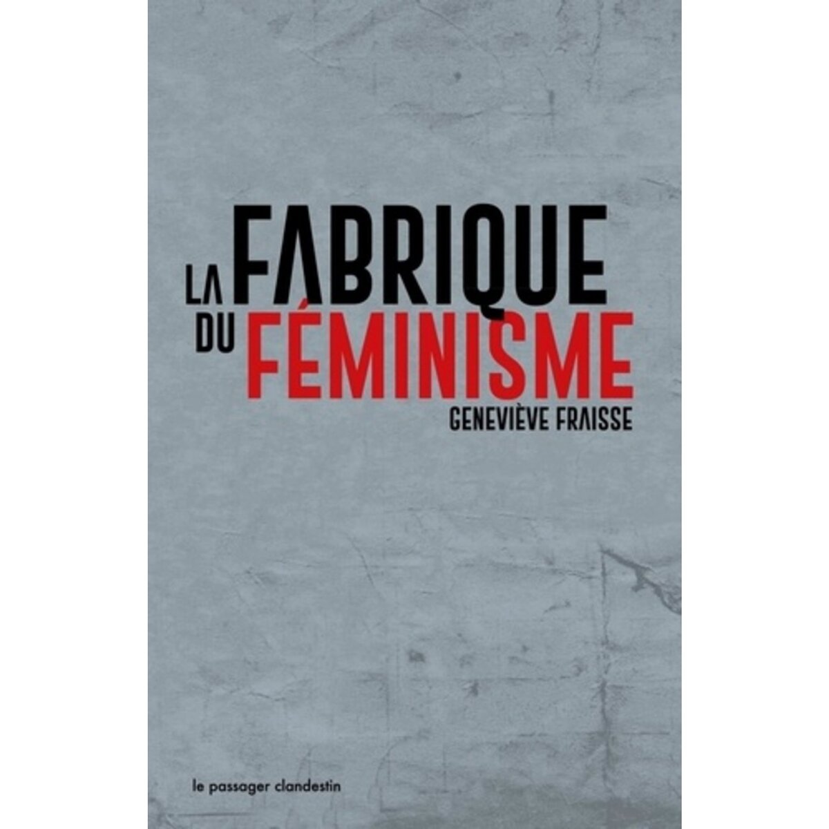  LA FABRIQUE DU FEMINISME. EDITION REVUE ET AUGMENTEE, Fraisse Geneviève