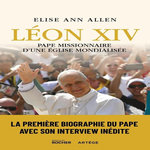 LEON XIV, PAPE MISSIONNAIRE D'UNE EGLISE MONDIALISEE, Allen Elise Ann