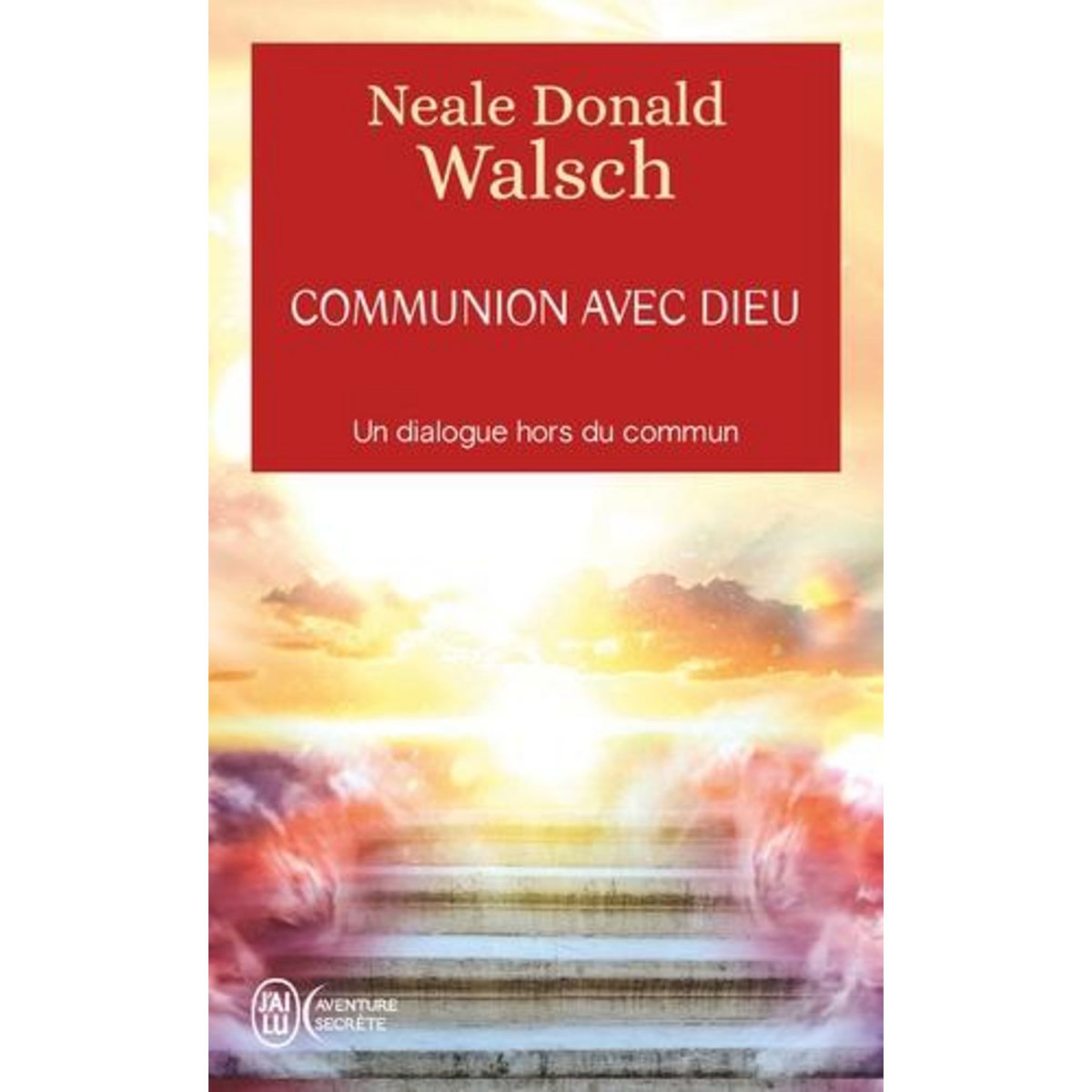 COMMUNION AVEC DIEU. UN DIALOGUE HORS DU COMMUN, Walsch Neale Donald