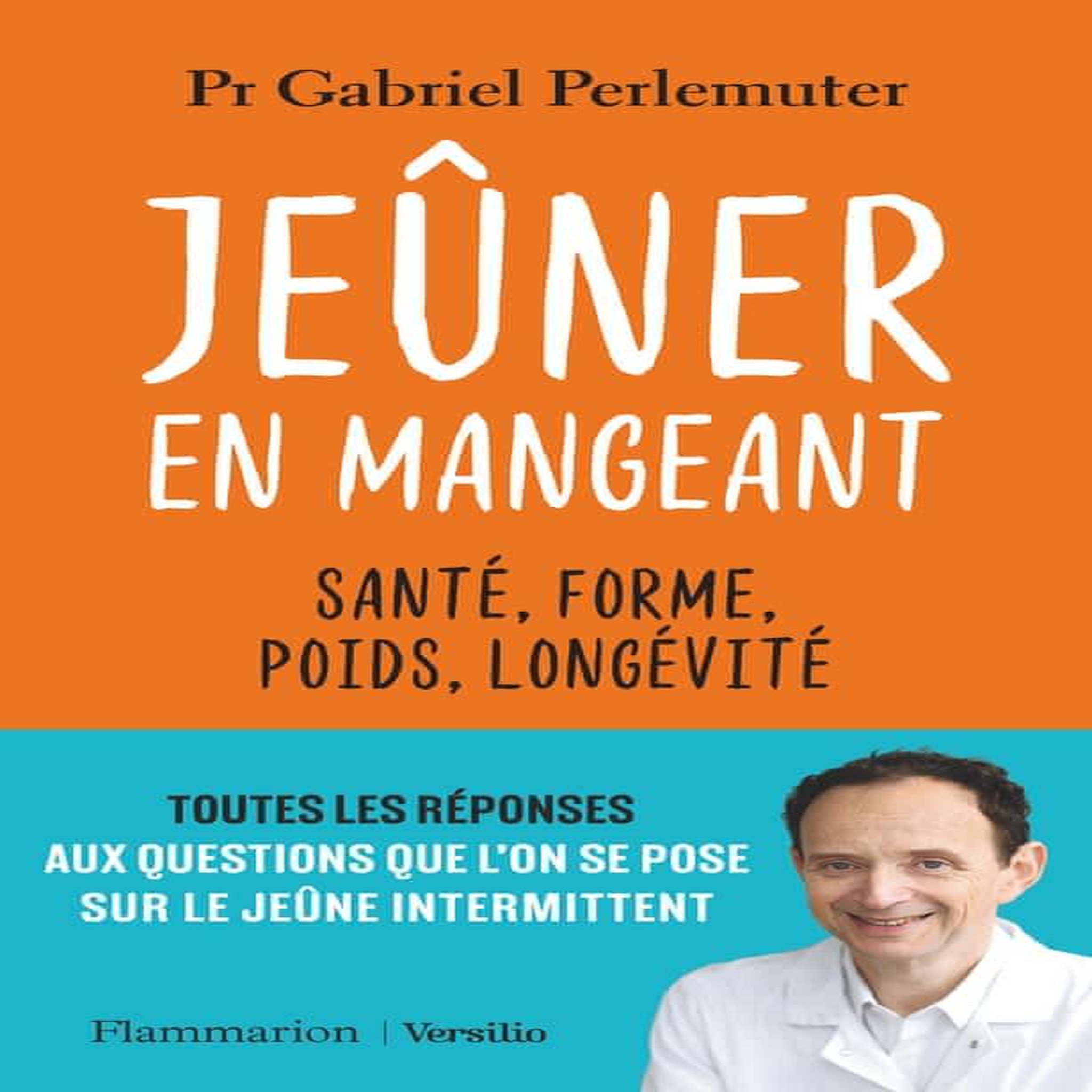 JEUNER EN MANGEANT. SANTE, FORME, POIDS, LONGEVITE, Perlemuter Gabriel