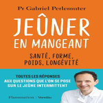 JEUNER EN MANGEANT. SANTE, FORME, POIDS, LONGEVITE, Perlemuter Gabriel