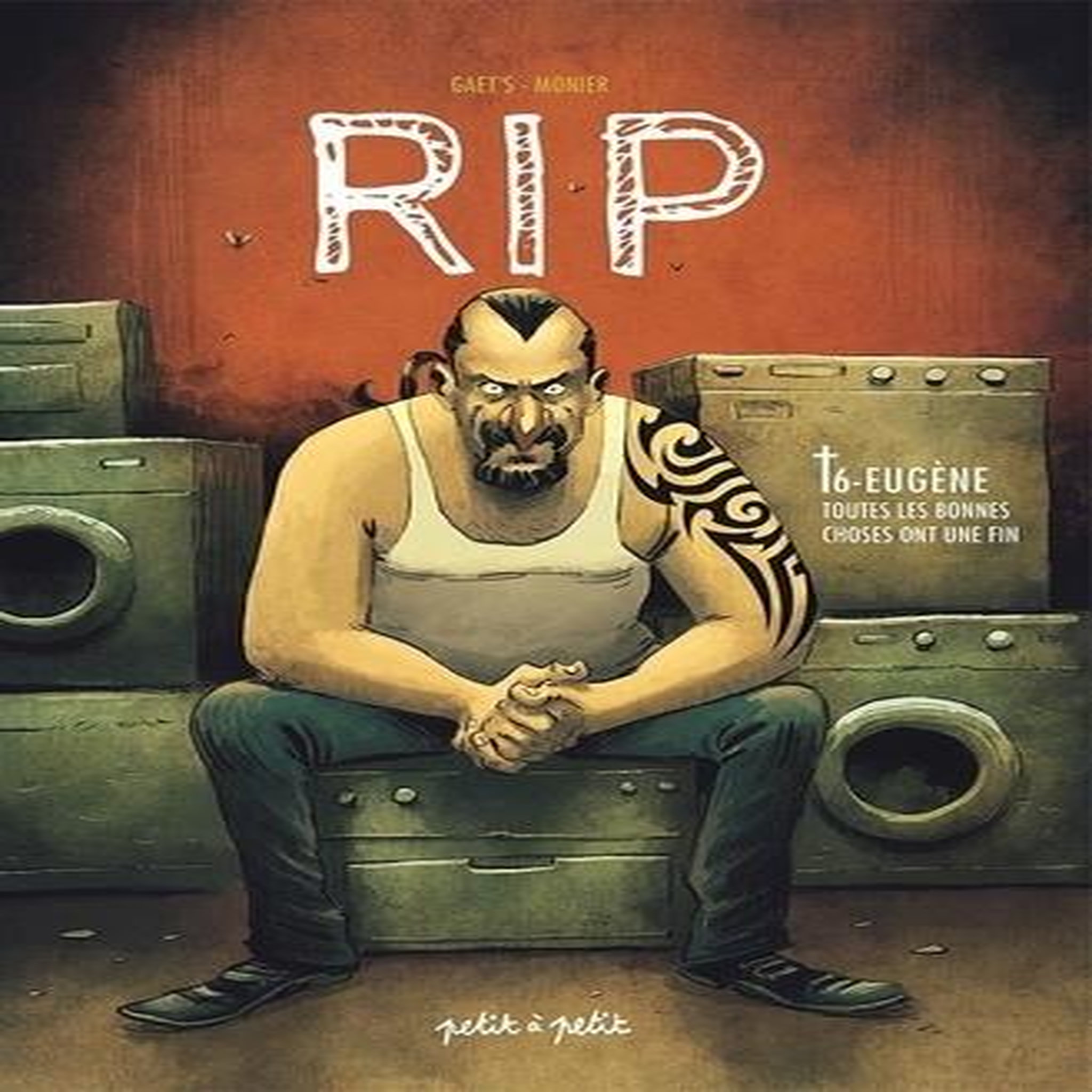 RIP TOME 6 : EUGENE, TOUTES LES BONNES CHOSES ONT UNE FIN, Gaet's