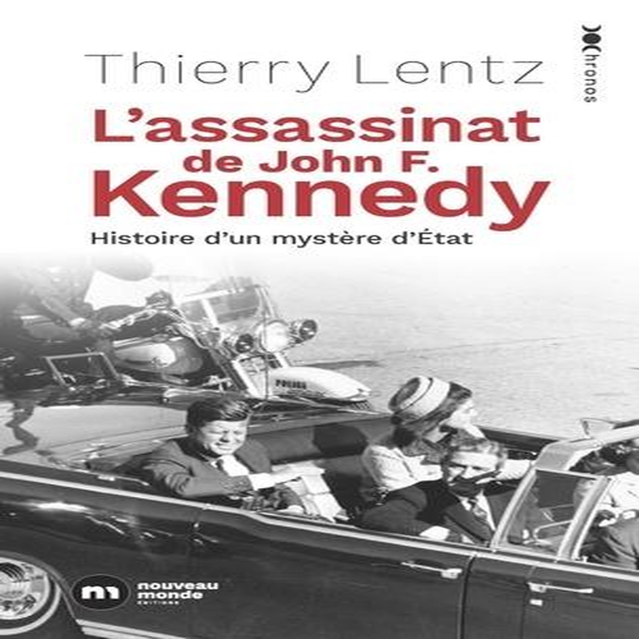 L'ASSASSINAT DE JOHN F. KENNEDY. HISTOIRE D'UN MYSTERE D'ETAT, Lentz Thierry