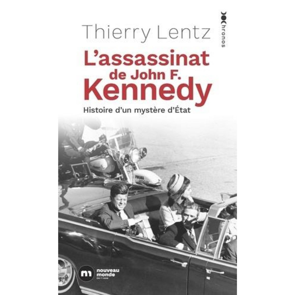 L'ASSASSINAT DE JOHN F. KENNEDY. HISTOIRE D'UN MYSTERE D'ETAT, Lentz Thierry