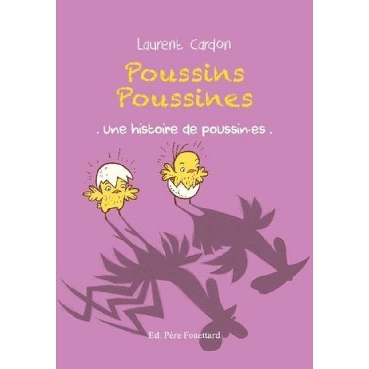 POUSSINS POUSSINES. UNE HISTOIRE DE POUSSIN.ES, Cardon Laurent