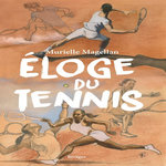 ELOGE DU TENNIS, Magellan Murielle