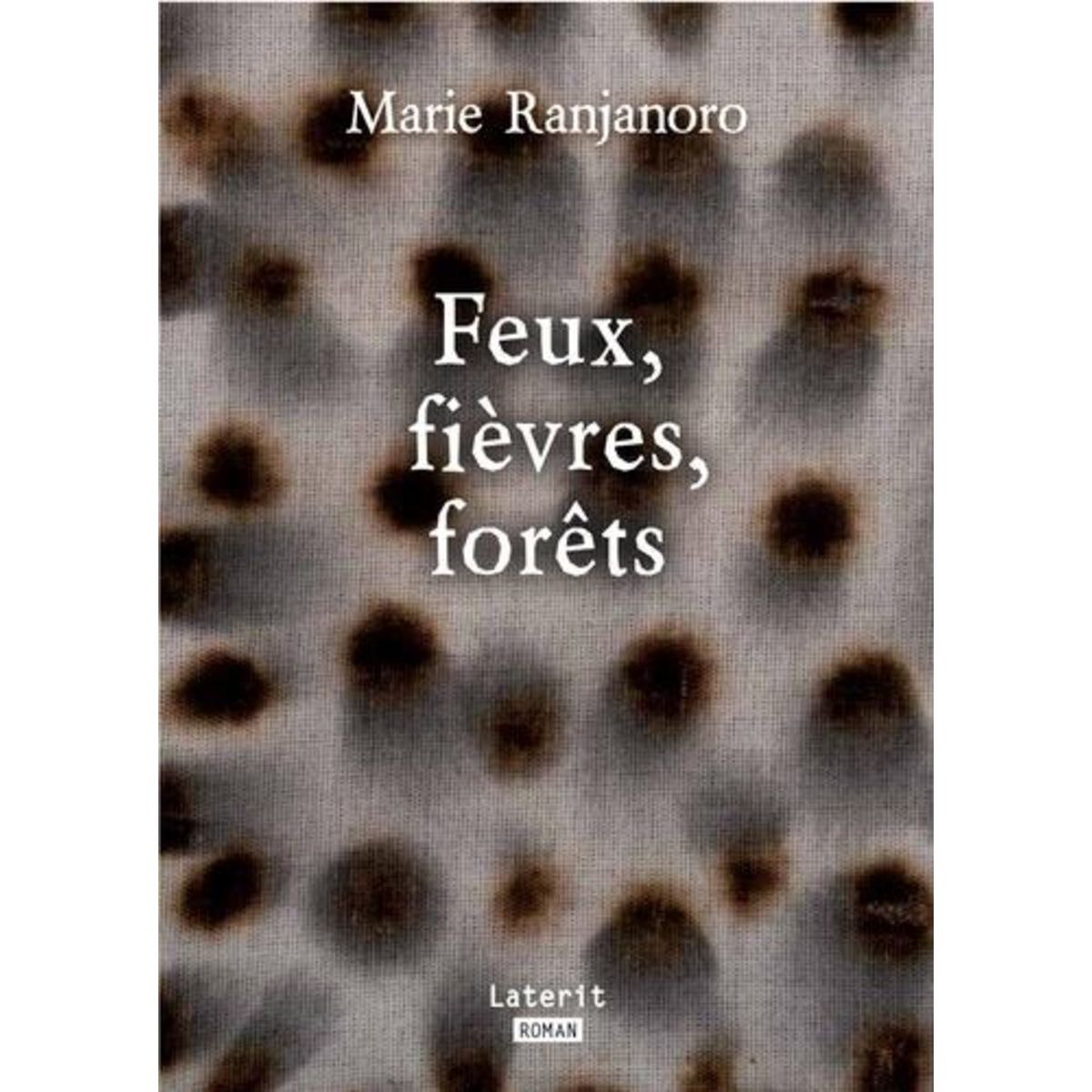 FEUX, FIEVRES, FORETS, Ranjanoro Marie