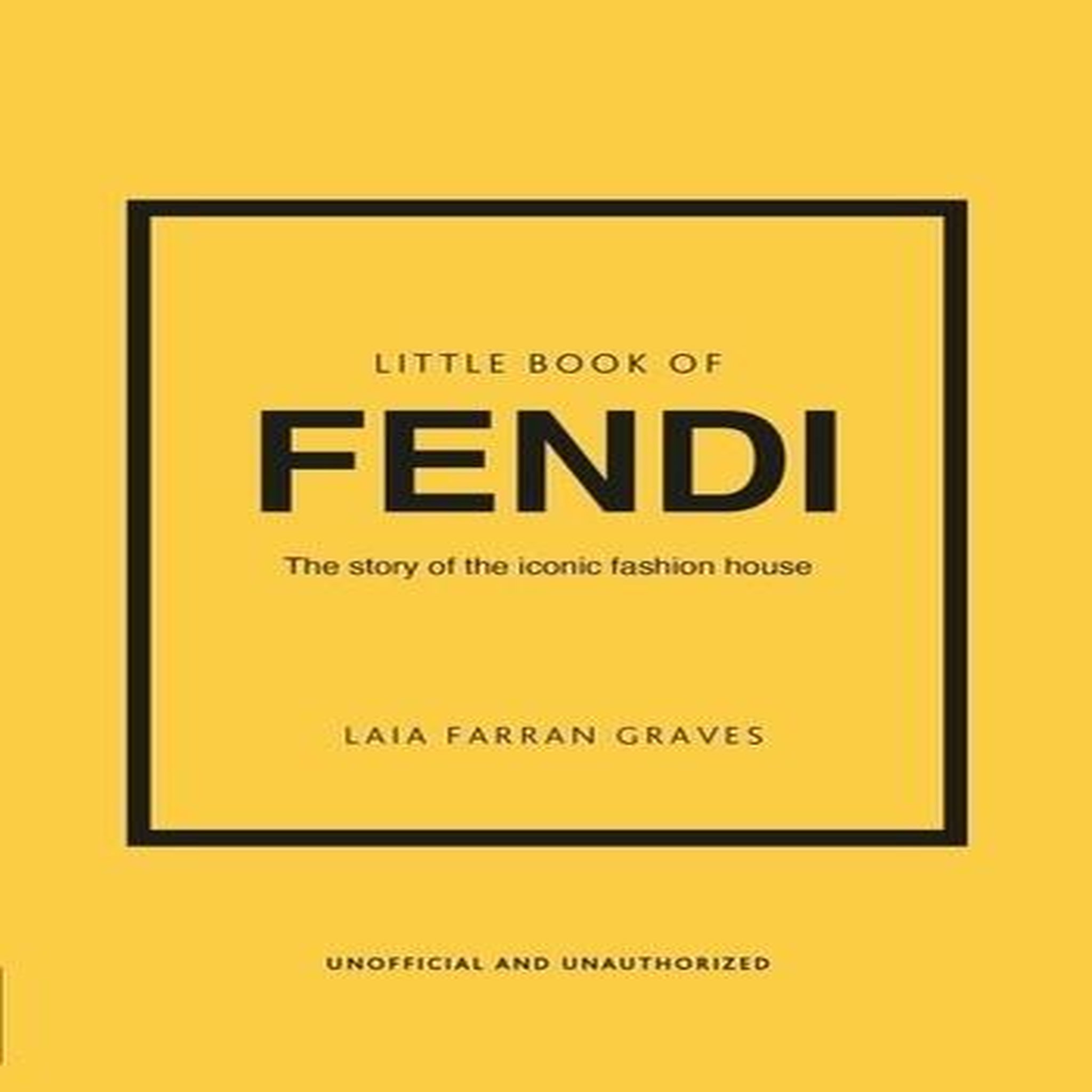 LITTLE BOOK OF FENDI. THE STORY OF THE ICONIC FASHION BRAND, EDITION EN ANGLAIS, Farran Graves Laia