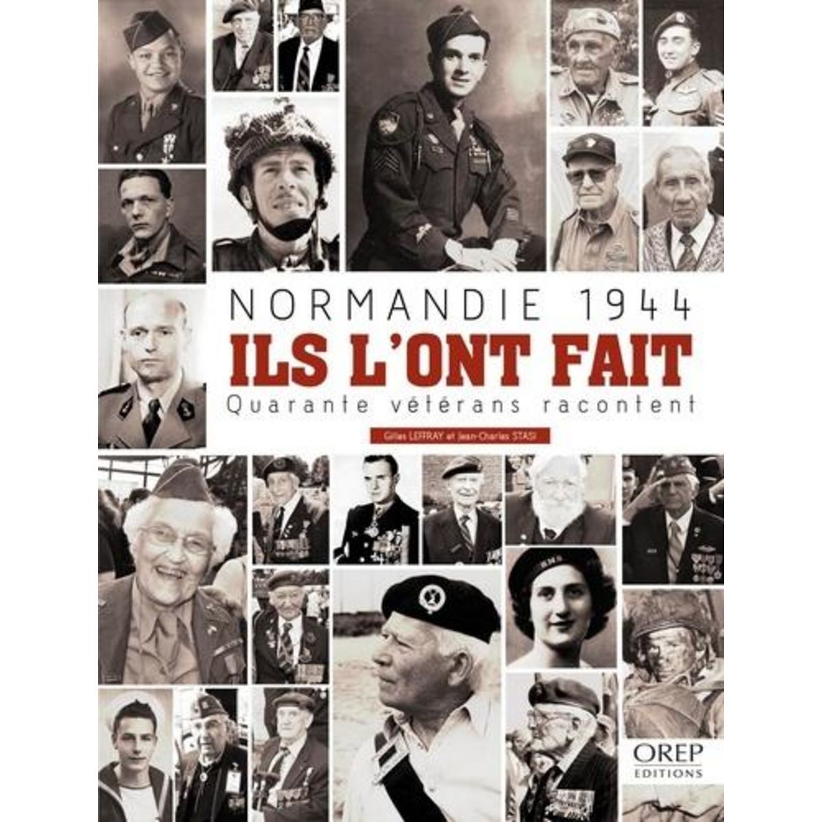 NORMANDIE 1944 : ILS L'ONT FAIT. QUARANTE VETERANS RACONTENT, Leffray Gilles