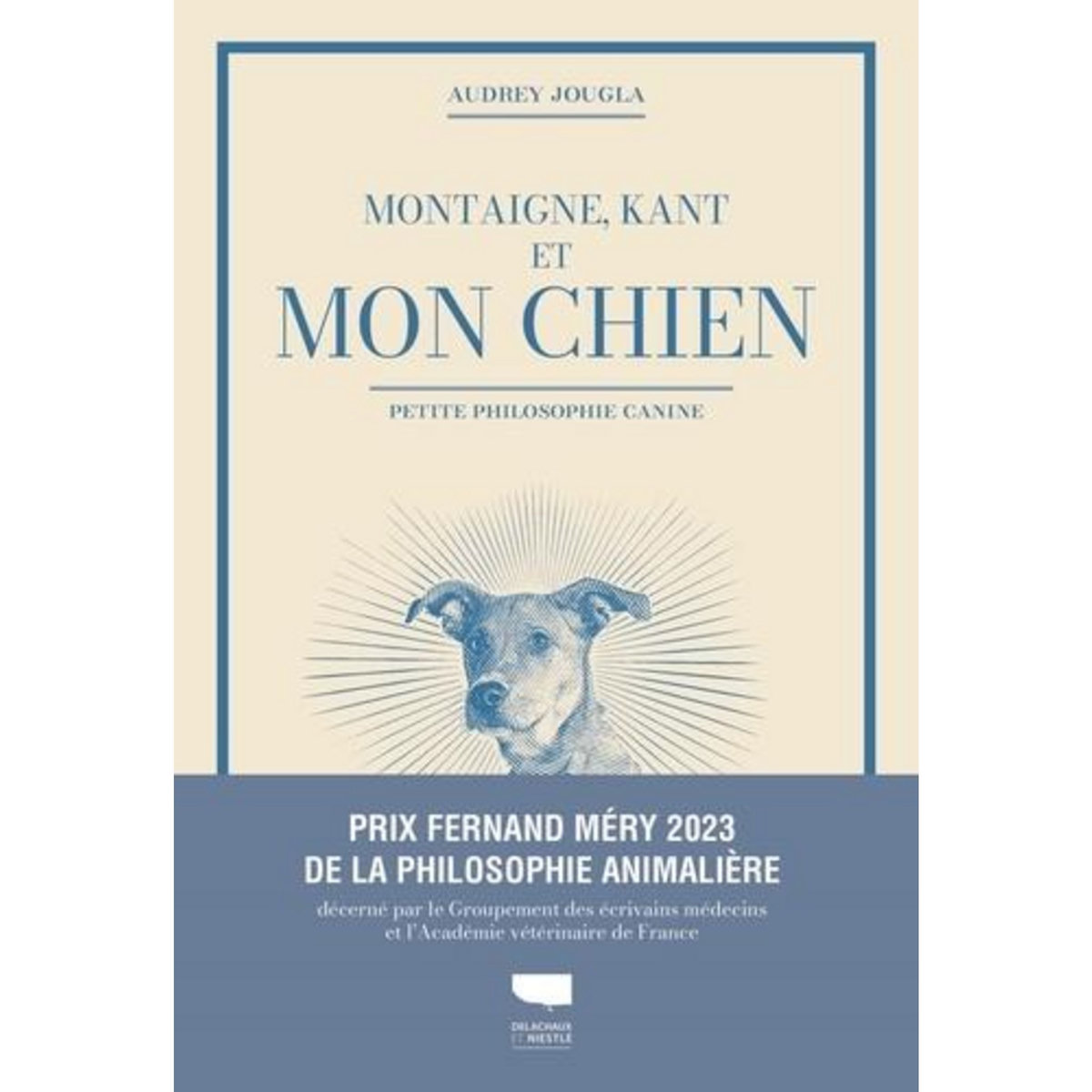 MONTAIGNE, KANT ET MON CHIEN. PETITE PHILOSOPHIE CANINE, Jougla Audrey