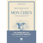 MONTAIGNE, KANT ET MON CHIEN. PETITE PHILOSOPHIE CANINE, Jougla Audrey