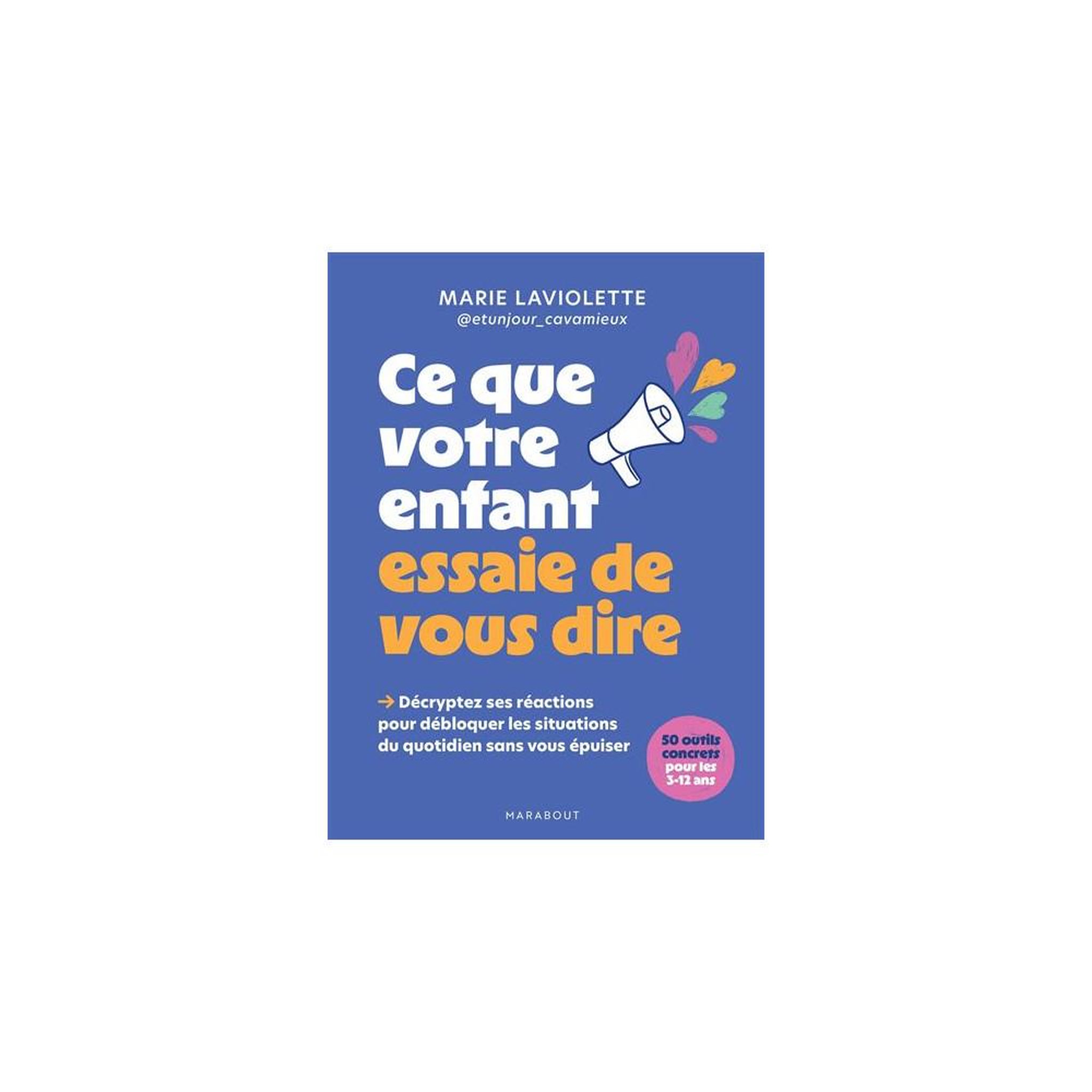 Marabout Livre ce que votre enfant essaie de vous dire : éducation bienveillante et opposition sans s'épuiser, marie laviollette