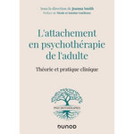 L'ATTACHEMENT EN PSYCHOTHERAPIE DE L'ADULTE. THEORIE ET PRATIQUE CLINIQUE, Smith Joanna