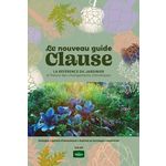 LE NOUVEAU GUIDE CLAUSE. LA REFERENCE DU JARDINIER A L'HEURE DU CHANGEMENT CLIMATIQUE. POTAGER ; JARDIN D'ORNEMENT ; BALCON & TERASSE ; INTERIEUR, 39E EDITION REVUE ET AUGMENTEE, Le Page Rosenn