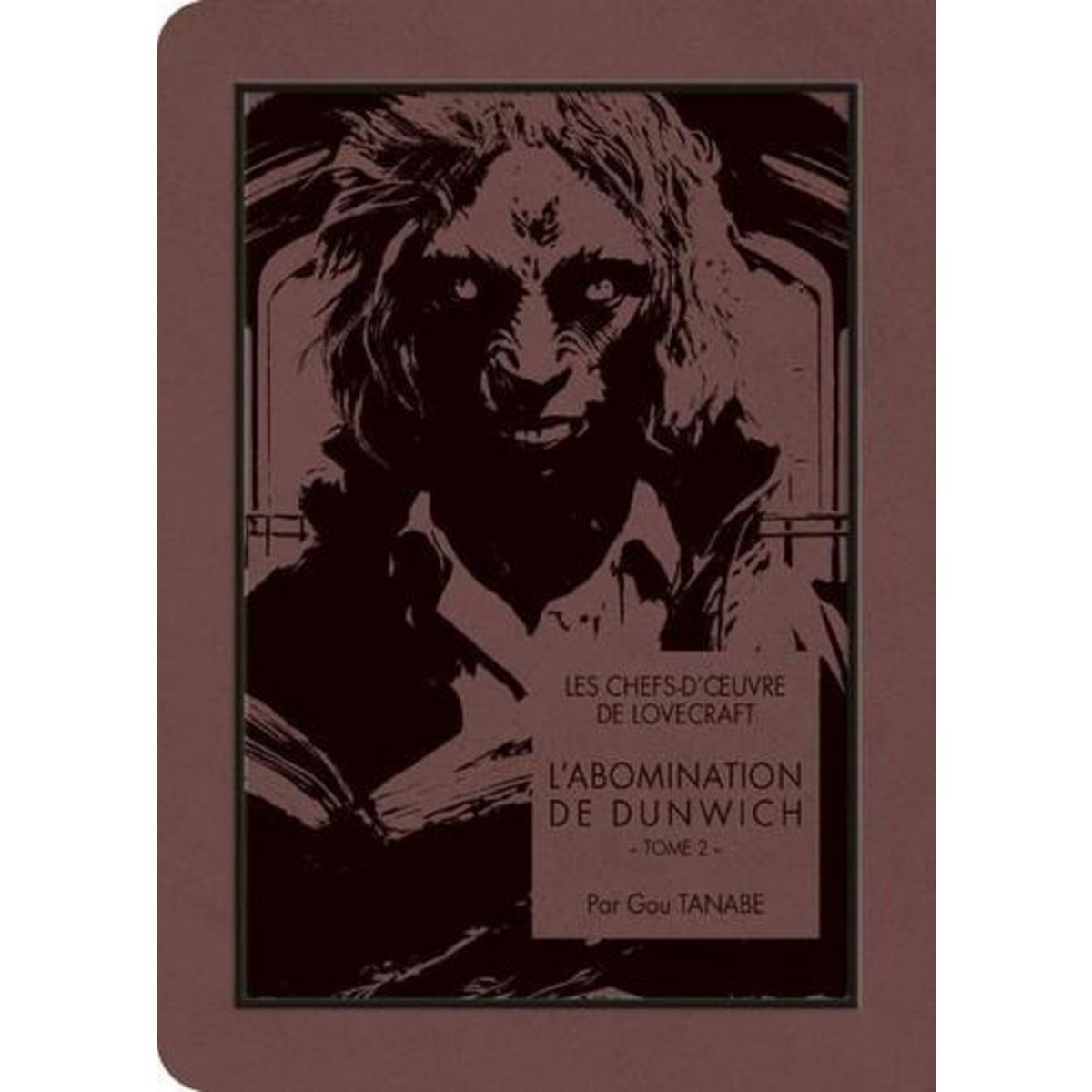 LES CHEFS-D'OEUVRE DE LOVECRAFT : L'ABOMINATION DE DUNWICH. TOME 2, Tanabe Gou