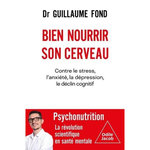 BIEN NOURRIR SON CERVEAU. CONTRE LE STRESS, L'ANXIETE, LA DEPRESSION, LE DECLIN COGNITIF, Fond Guillaume