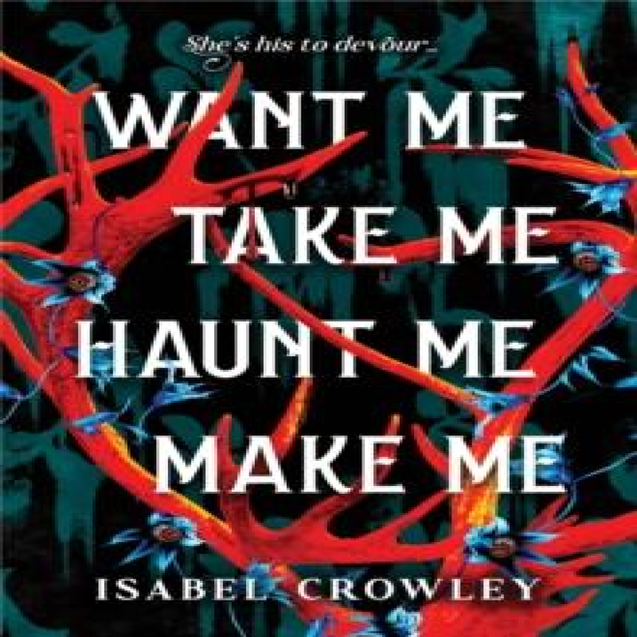 LIVRES Want Me, Take Me, Haunt Me, Make Me