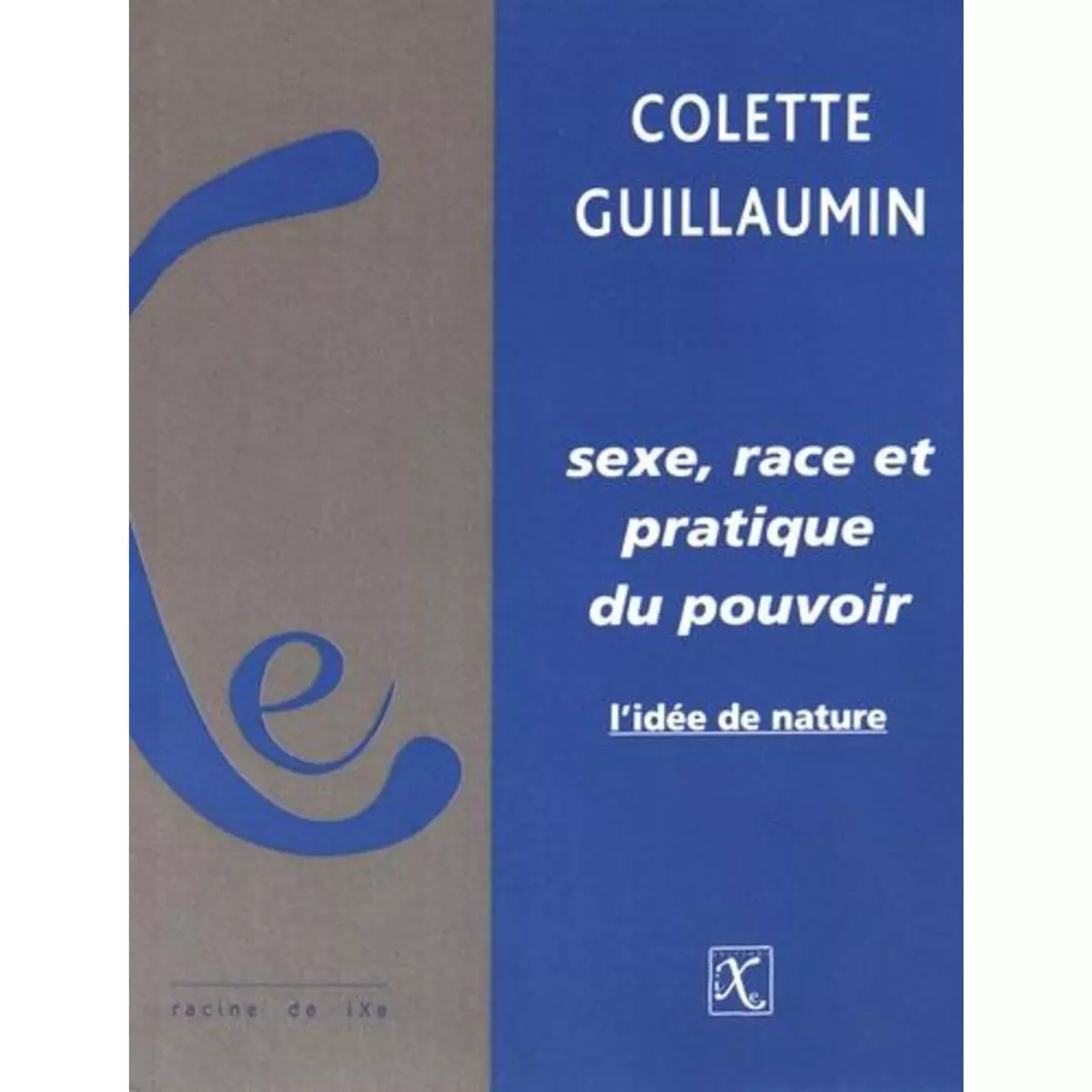  SEXE, RACE ET PRATIQUE DU POUVOIR. L'IDEE DE NATURE, Guillaumin Colette