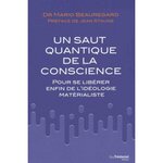 LE SAUT QUANTIQUE DE LA CONSCIENCE. POUR SE LIBERER ENFIN DE L'IDEOLOGIE MATERIALISTE, Beauregard Mario