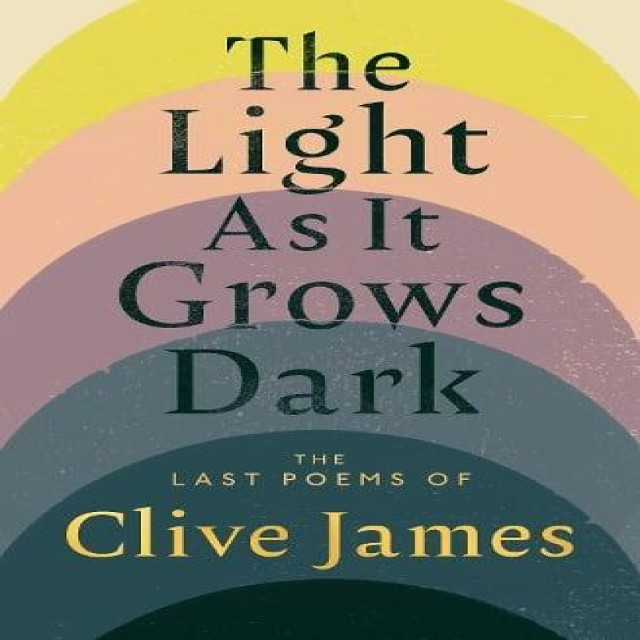 LIVRES The Light as It Grows Dark : The Last Poems of Clive James