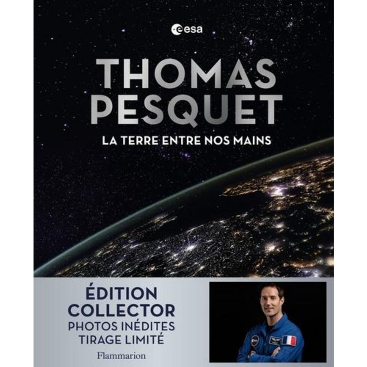 LA TERRE ENTRE NOS MAINS. EDITION COLLECTOR, Pesquet Thomas