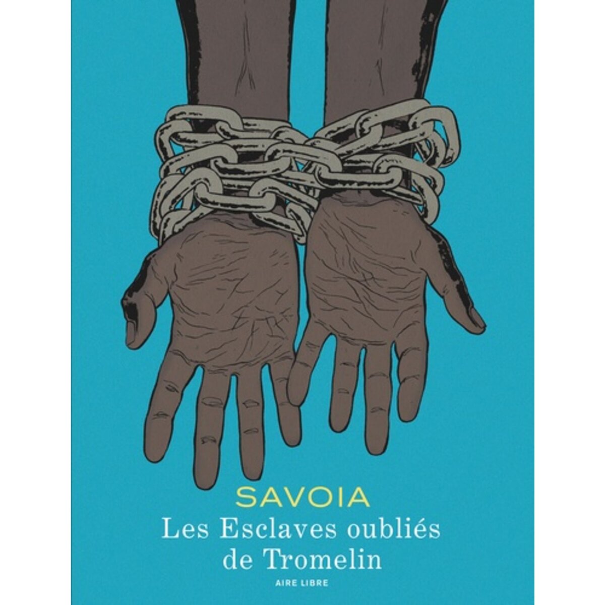  LES ESCLAVES OUBLIES DE TROMELIN, Savoia Sylvain