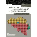 BRUXELLES DANS UNE BELGIQUE A QUATRE REGIONS ? DEFIS, OPPORTUNITES ET PROSPECTIVES, Moors Dirk