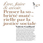 ETRE, FAIRE ET AVOIR. PENSER LA SOBRIETE MATERIELLE PAR LA JUSTICE SOCIALE, Guillard Valérie