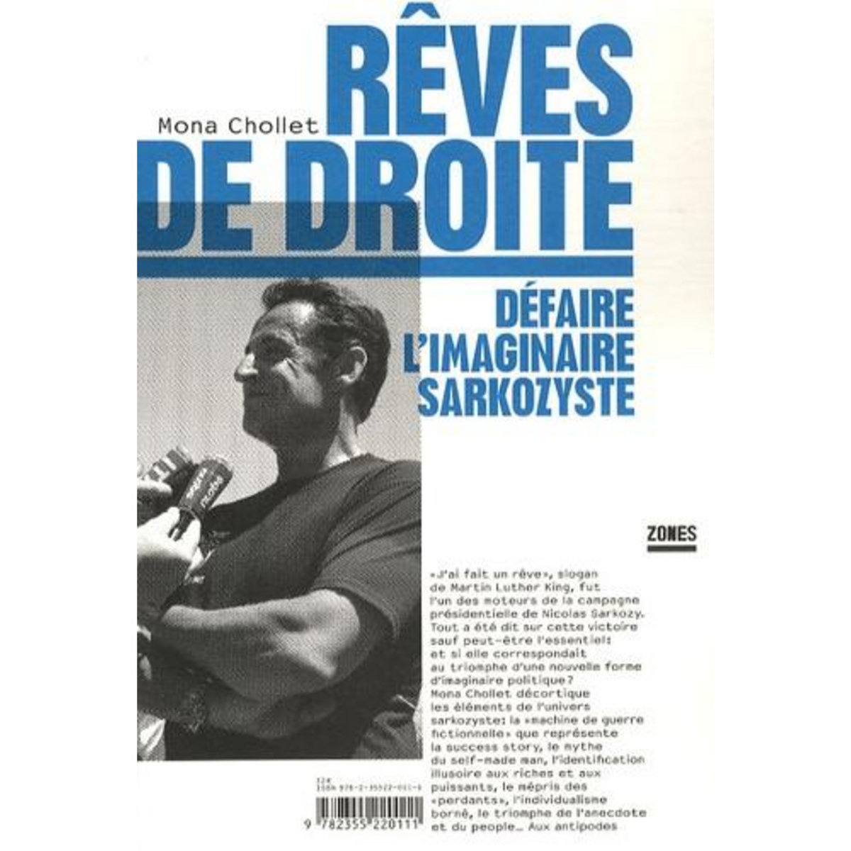 REVES DE DROITE. DEFAIRE L'IMAGINAIRE SARKOZYSTE, Chollet Mona