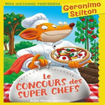 GERONIMO STILTON TOME 92 : LE CONCOURS DES SUPER CHEFS, Stilton Geronimo
