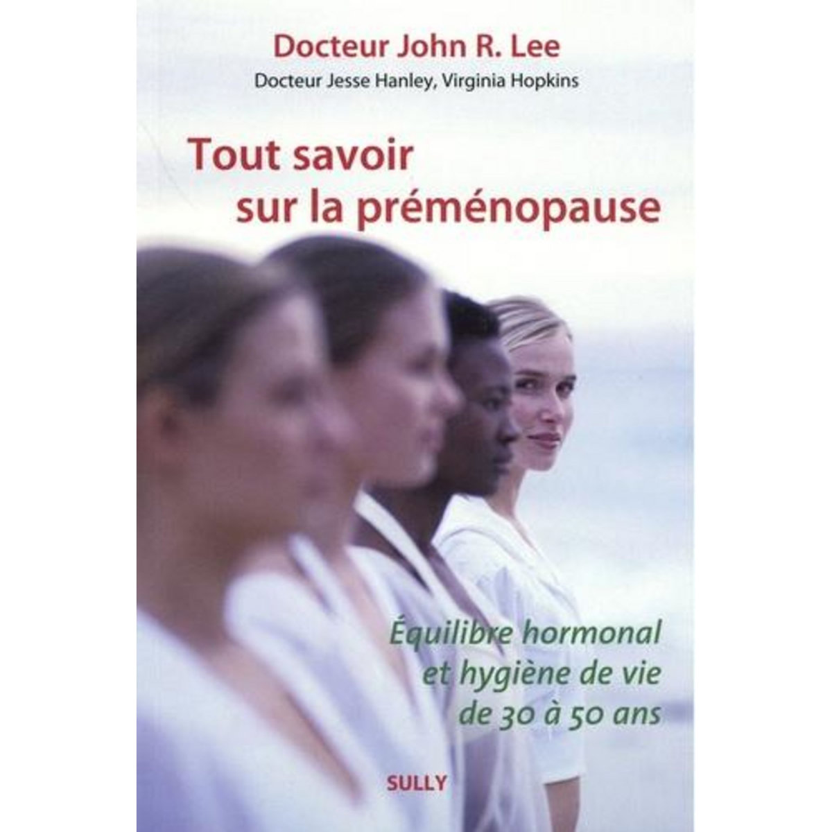 TOUT SAVOIR SUR LA PREMENOPAUSE, Lee John R.
