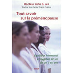 TOUT SAVOIR SUR LA PREMENOPAUSE, Lee John R.