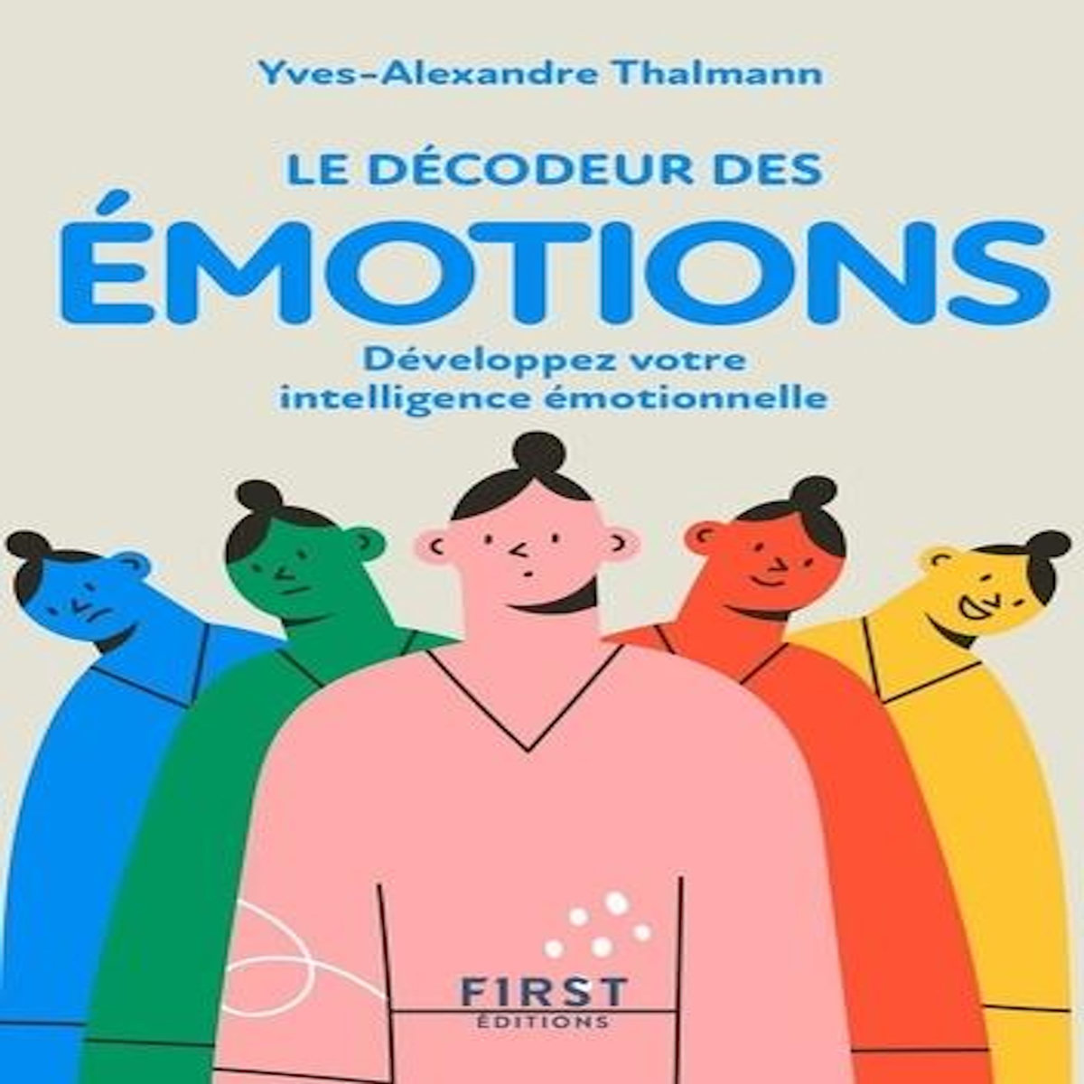 LE DECODEUR DES EMOTIONS. DEVELOPPEZ VOTRE INTELLIGENCE EMTIONNELLE, 2E EDITION, Thalmann Yves-Alexandre