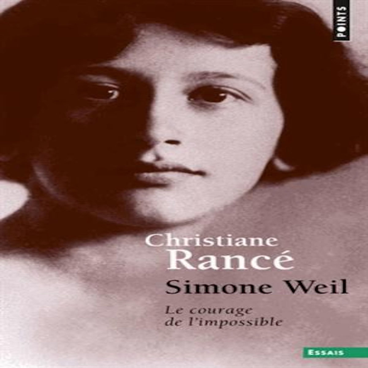 SIMONE WEIL. LE COURAGE DE L'IMPOSSIBLE, Rancé Christiane