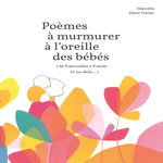 POEMES A MURMURER A L'OREILLE DES BEBES (DE 9 SECONDES A 9 MOIS ET AU-DELA...), Marcella