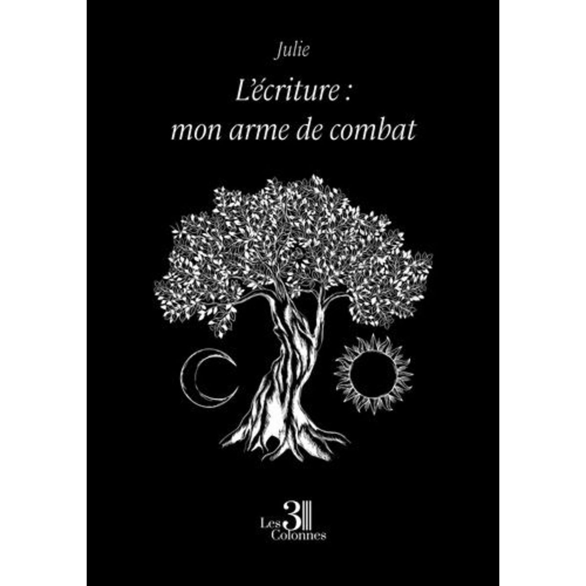 L'ECRITURE : MON ARME DE COMBAT, Julie