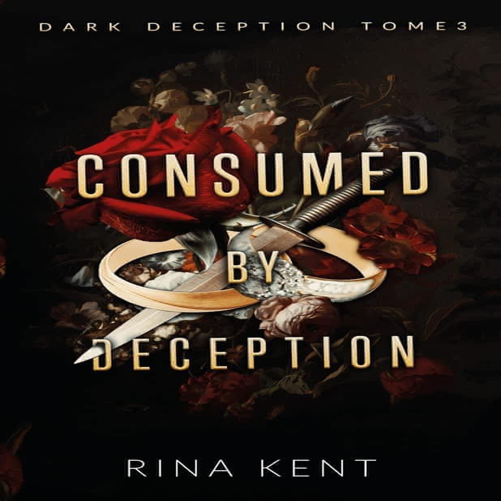 DARK DECEPTION TOME 3 : CONSUMED BY DECEPTION, Kent Rina