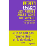 LES FEMMES AUSSI SONT DU VOYAGE. L'EMANCIPATION PAR LE DEPART, Azema Lucie