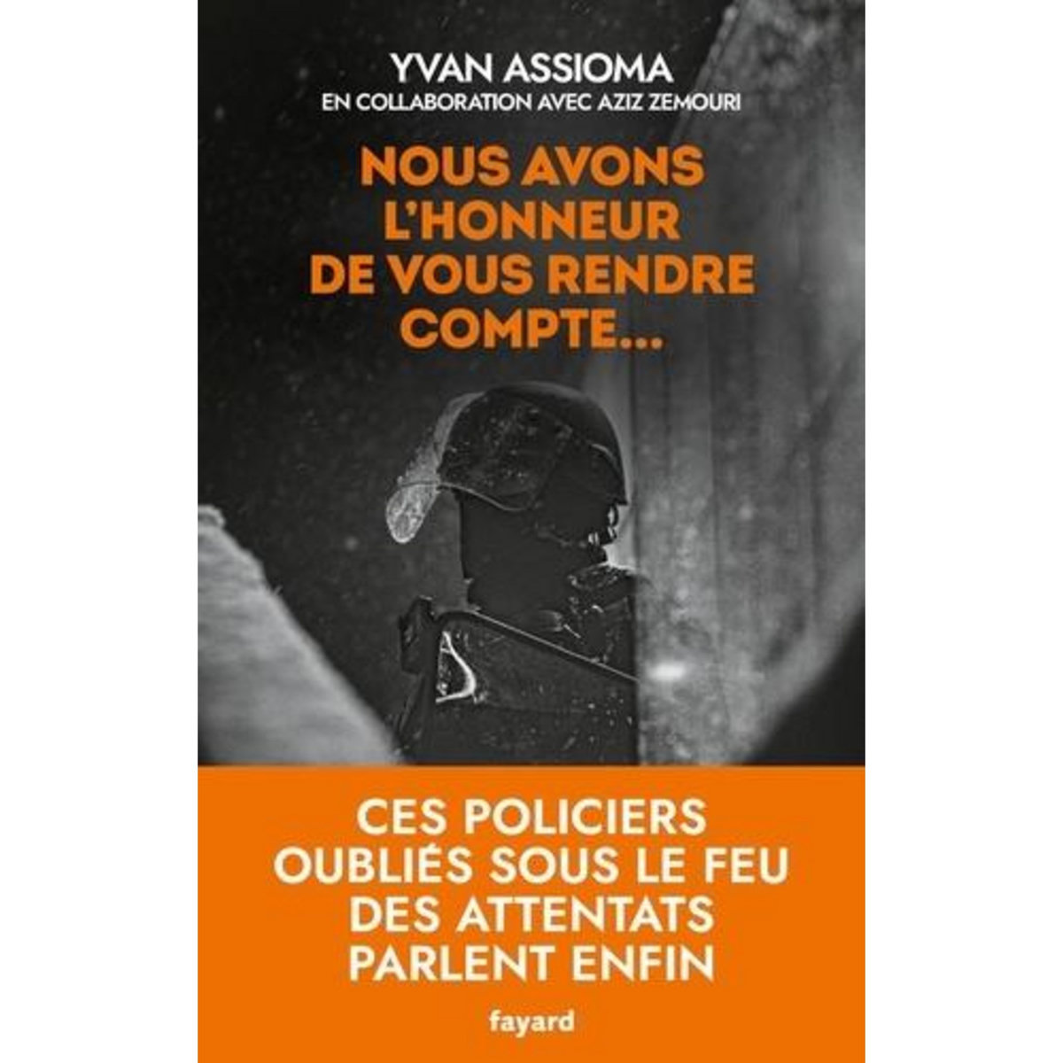 NOUS AVONS L'HONNEUR DE VOUS RENDRE COMPTE... CES POLICIERS OUBLIES SOUS LE FEU DES ATTENTATS PARLENT ENFIN, Assioma Yvan