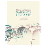 NAISSANCE DE LA VIE. UNE LECTURE DE L'ART PARIETAL, Lorblanchet Michel