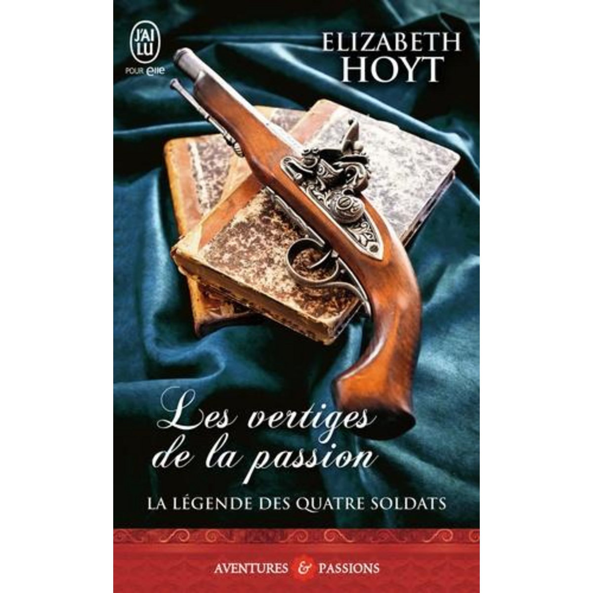 LA LEGENDE DES QUATRE SOLDATS TOME 1 : LES VERTIGES DE LA PASSION, Hoyt Elizabeth