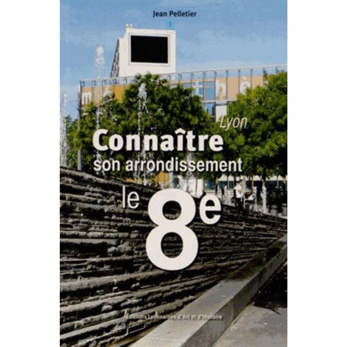 LE 8E ARRONDISSEMENT DE LYON, Pelletier Jean