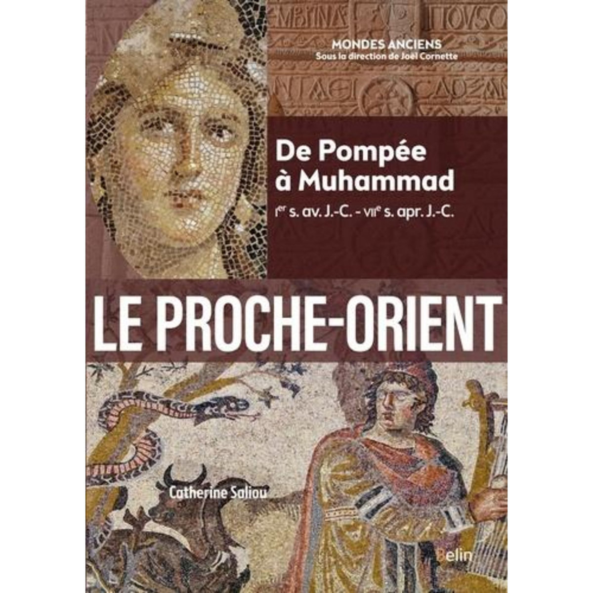LE PROCHE-ORIENT. DE POMPEE A MUHAMMAD (IER S. AV. J.-C. - VIIE S. APR. J.-C.), Saliou Catherine